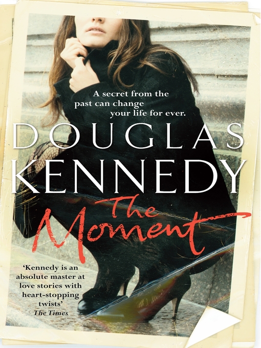 Title details for The Moment by Douglas Kennedy - Available